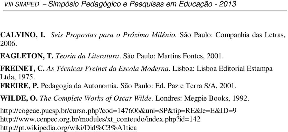 Pedagogia da Autonomia. São Paulo: Ed. Paz e Terra S/A, 2001. WILDE, O. The Complete Works of Oscar Wilde. Londres: Megpie Books, 1992.