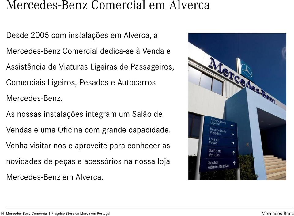 As nossas instalações integram um Salão de Vendas e uma Oficina com grande capacidade.