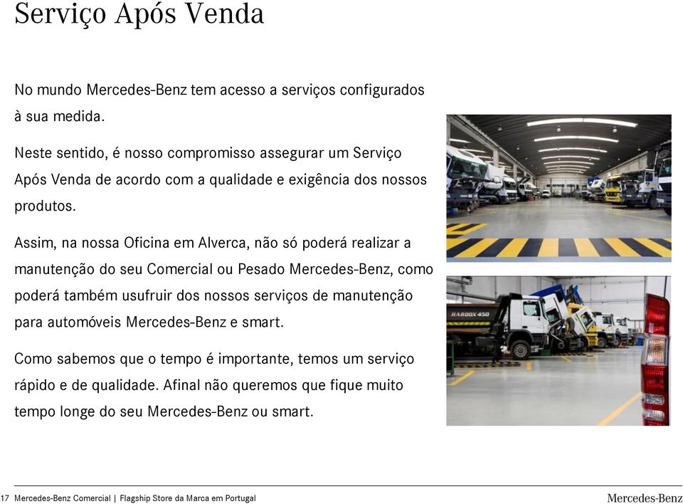 Assim, na nossa Oficina em Alverca, não só poderá realizar a manutenção do seu Comercial ou Pesado Mercedes-Benz, como poderá também usufruir dos nossos serviços