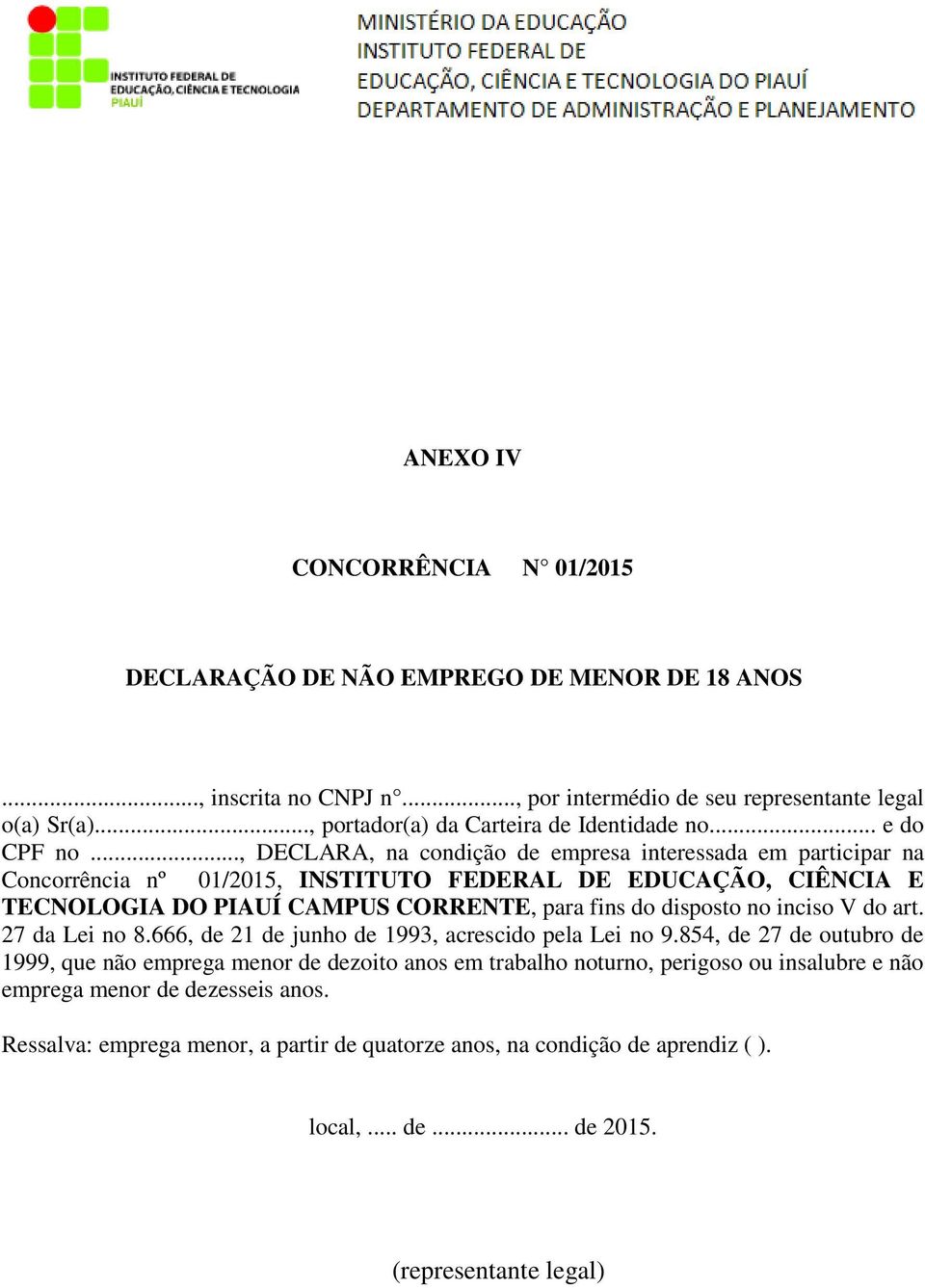 .., DECLARA, na condição de empresa interessada em participar na Concorrência nº 01/2015, INSTITUTO FEDERAL DE EDUCAÇÃO, CIÊNCIA E TECNOLOGIA DO PIAUÍ CAMPUS CORRENTE, para fins do disposto no