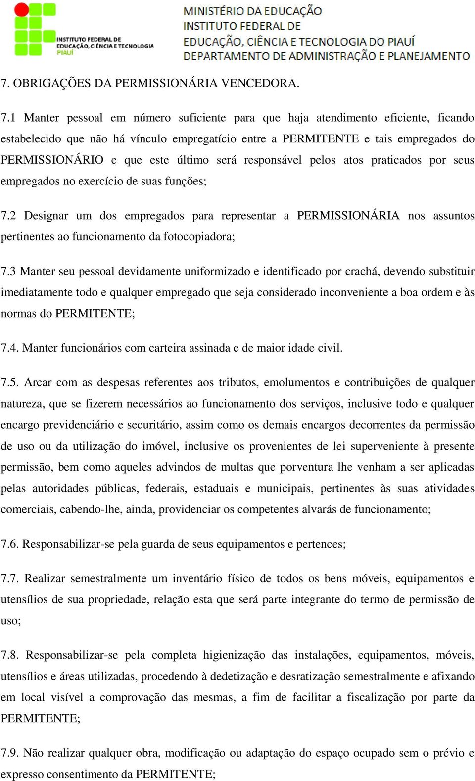 último será responsável pelos atos praticados por seus empregados no exercício de suas funções; 7.