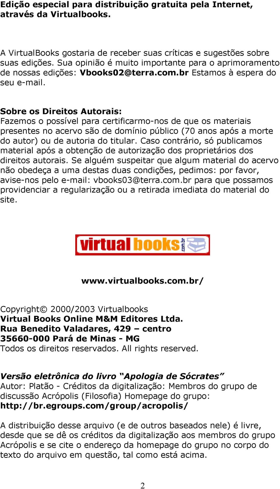 Sobre os Direitos Autorais: Fazemos o possível para certificarmo-nos de que os materiais presentes no acervo são de domínio público (70 anos após a morte do autor) ou de autoria do titular.