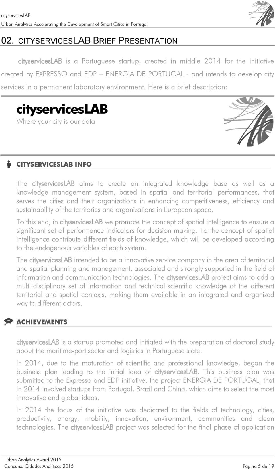 Here is a brief description: cityserviceslab Where your city is our data CITYSERVICESLAB INFO The cityserviceslab aims to create an integrated knowledge base as well as a knowledge management system,