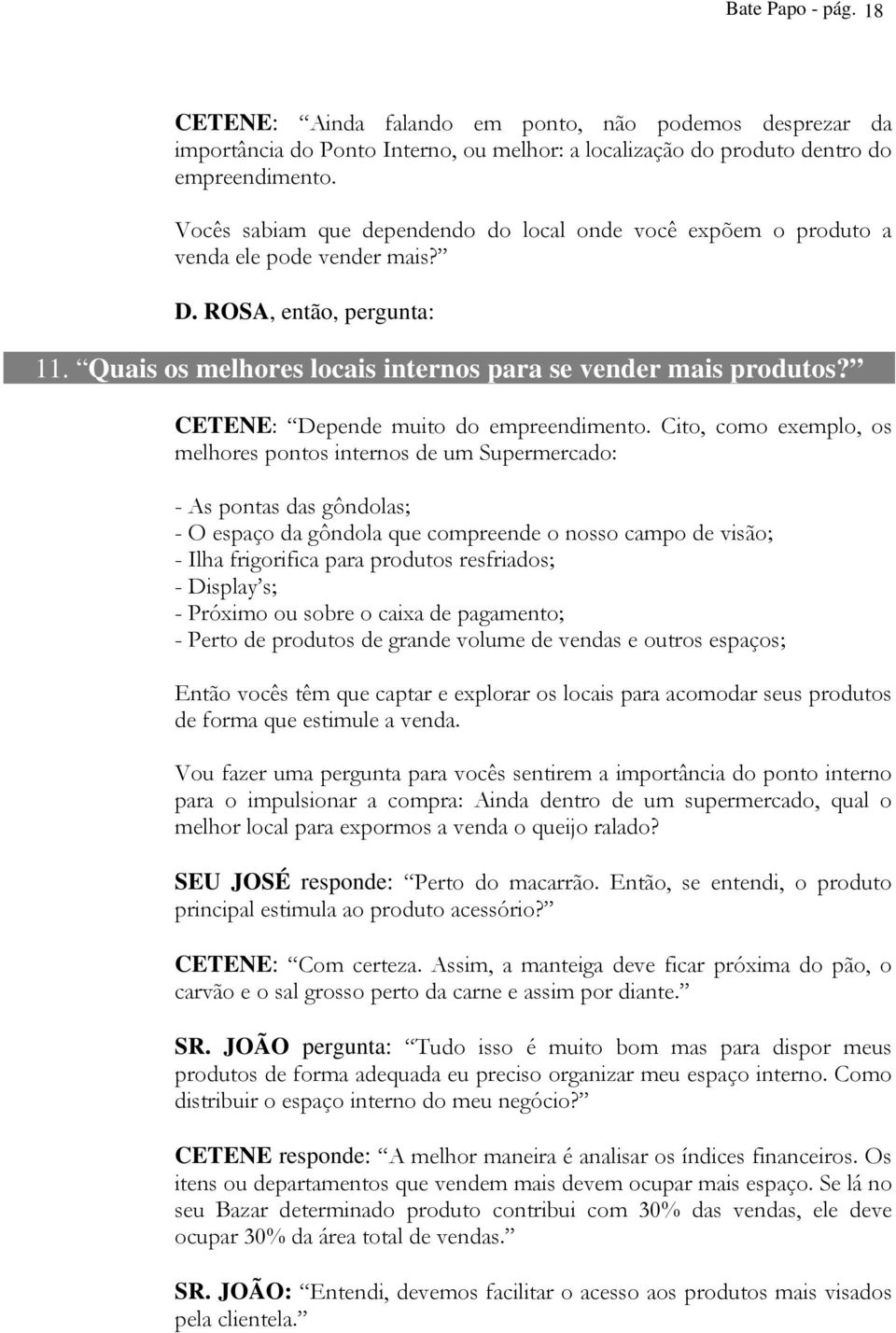 CETENE: Depende muito do empreendimento.