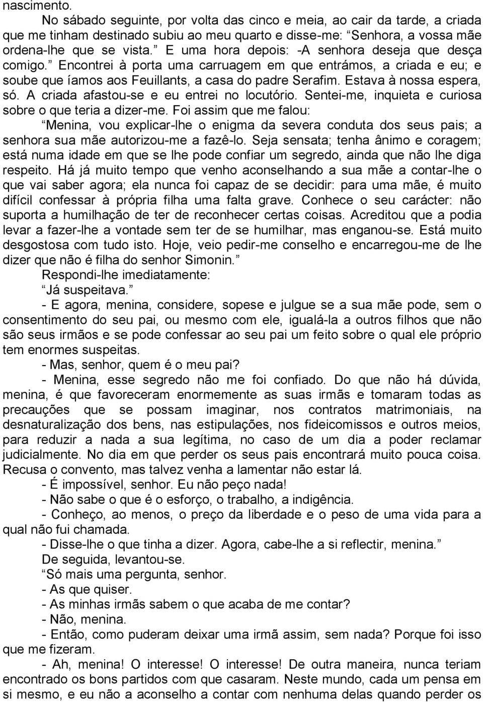 Estava à nossa espera, só. A criada afastou-se e eu entrei no locutório. Sentei-me, inquieta e curiosa sobre o que teria a dizer-me.