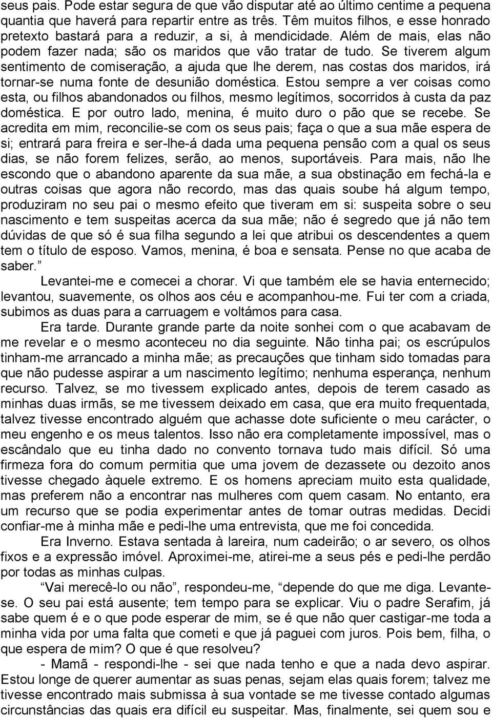 Se tiverem algum sentimento de comiseração, a ajuda que lhe derem, nas costas dos maridos, irá tornar-se numa fonte de desunião doméstica.