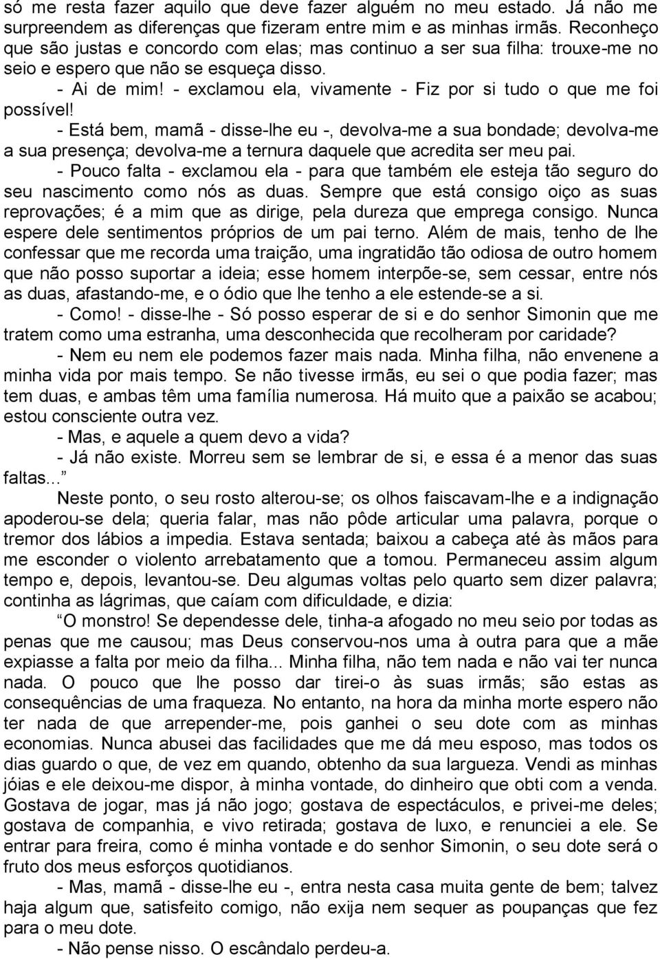 - exclamou ela, vivamente - Fiz por si tudo o que me foi possível!