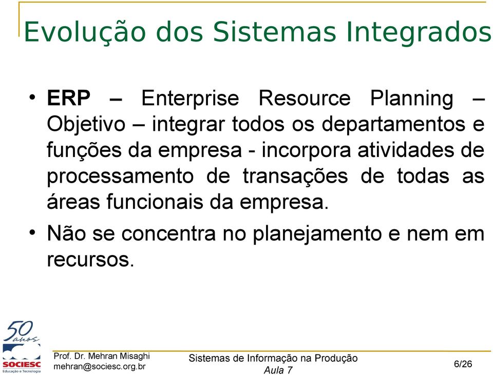 incorpora atividades de processamento de transações de todas as áreas