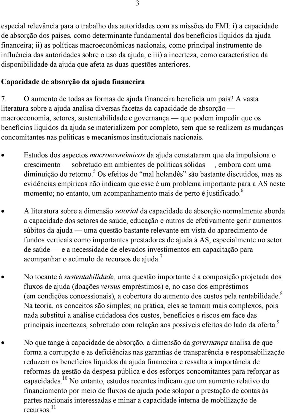 duas questões anteriores. Capacidade de absorção da ajuda financeira 7. O aumento de todas as formas de ajuda financeira beneficia um país?