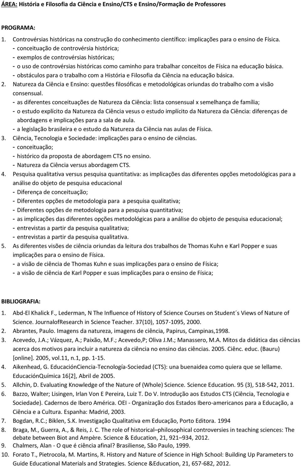 - obstáculos para o trabalho com a História e Filosofia da Ciência na educação básica. 2.