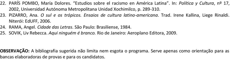 PIZARRO, Ana. O sul e os trópicos. Ensaios de cultura latino-americana. Trad. Irene Kallina, Liege Rinaldi.