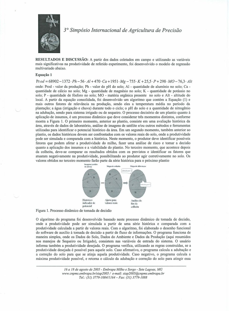 p+ 298 MO-76,3 Alt onde: Prod - valor da produção; Ph - valor do ph do solo; AI - quantidade de alumínio no solo; Ca quantidade de cálcio no solo; Mg - quantidade de magnésio no solo; K - quantidade