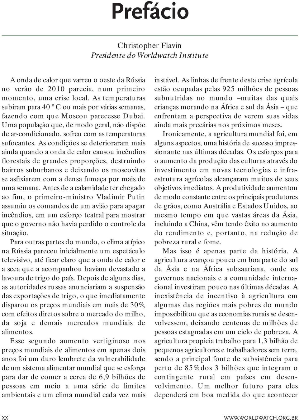 Uma população que, de modo geral, não dispõe de ar-condicionado, sofreu com as temperaturas sufocantes.