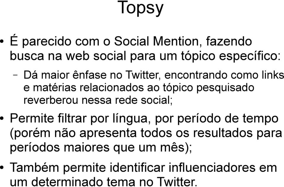 rede social; Permite filtrar por língua, por período de tempo (porém não apresenta todos os resultados