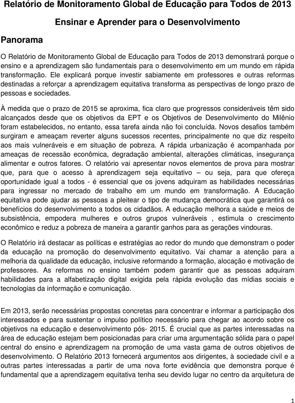 Ele explicará porque investir sabiamente em professores e outras reformas destinadas a reforçar a aprendizagem equitativa transforma as perspectivas de longo prazo de pessoas e sociedades.