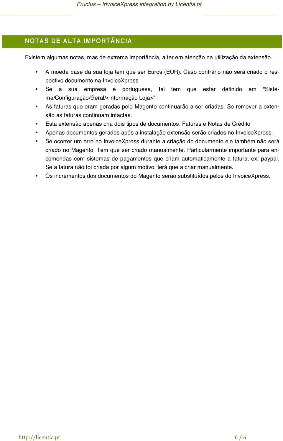 geradas pelo Magento continuarão a ser criadas. Se remover a extensão as faturas continuam intactas.