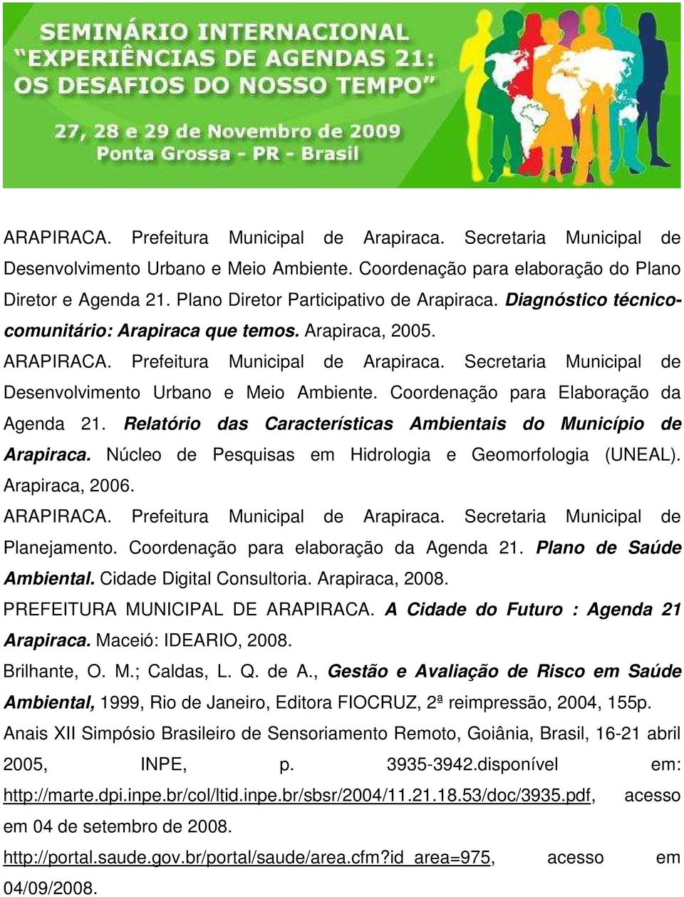 Secretaria Municipal de Desenvolvimento Urbano e Meio Ambiente. Coordenação para Elaboração da Agenda 21. Relatório das Características Ambientais do Município de Arapiraca.