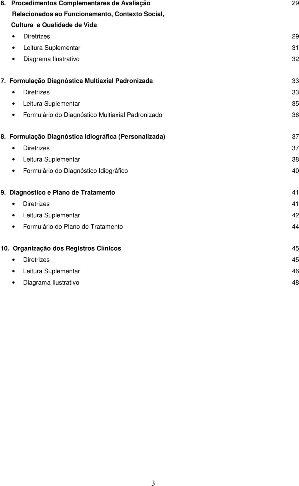 Formulação Diagnóstica Idiográfica (Personalizada) 37 Diretrizes 37 Leitura Suplementar 38 Formulário do Diagnóstico Idiográfico 40 9.