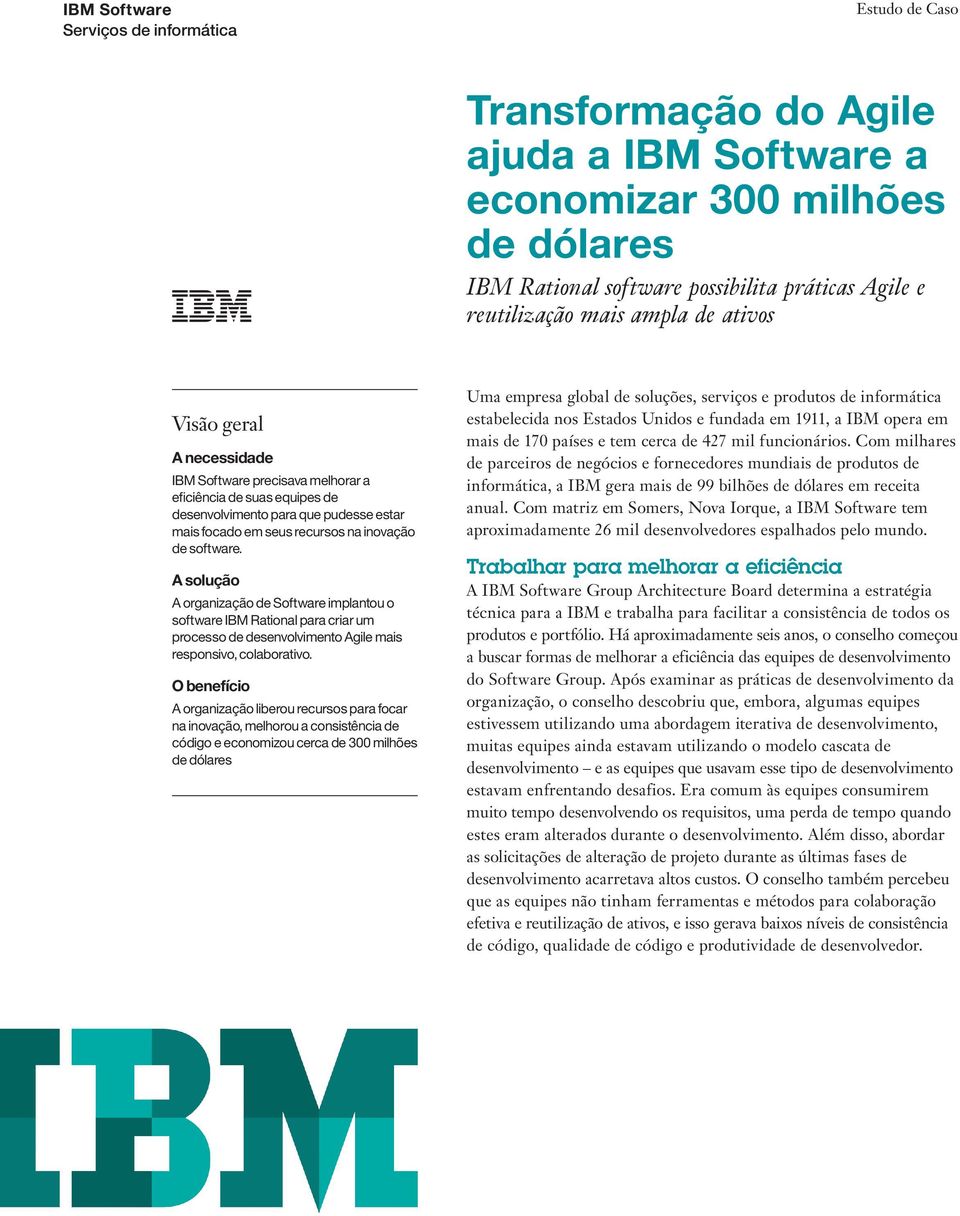 A solução A organização de Software implantou o software IBM Rational para criar um processo de desenvolvimento Agile mais responsivo, colaborativo.