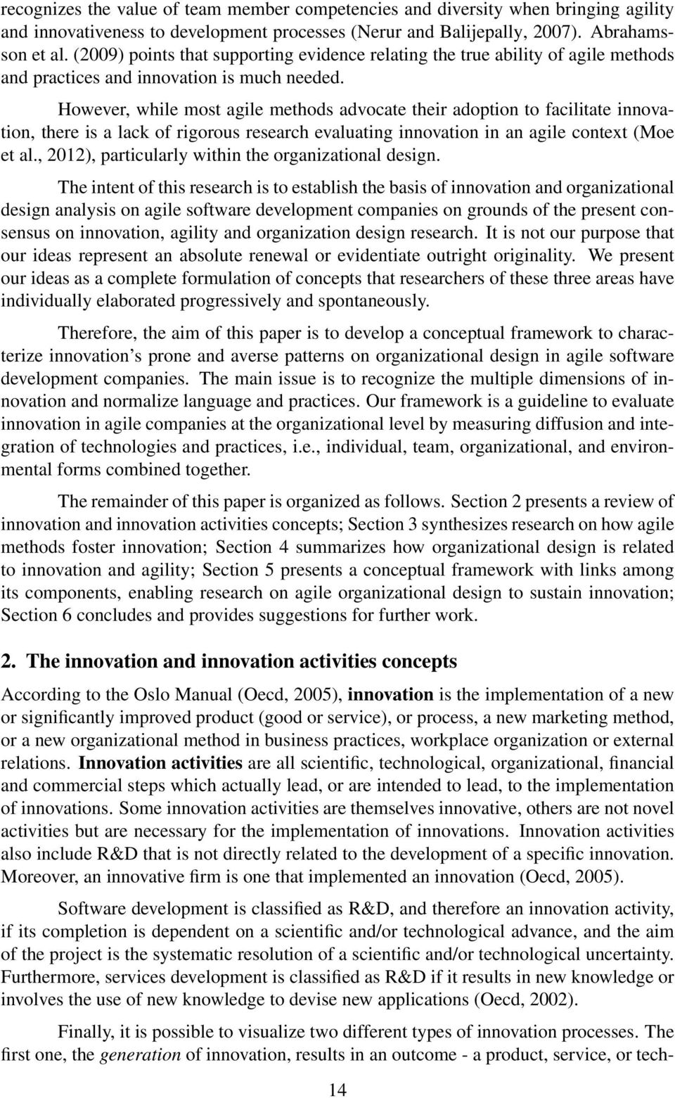 However, while most agile methods advocate their adoption to facilitate innovation, there is a lack of rigorous research evaluating innovation in an agile context (Moe et al.