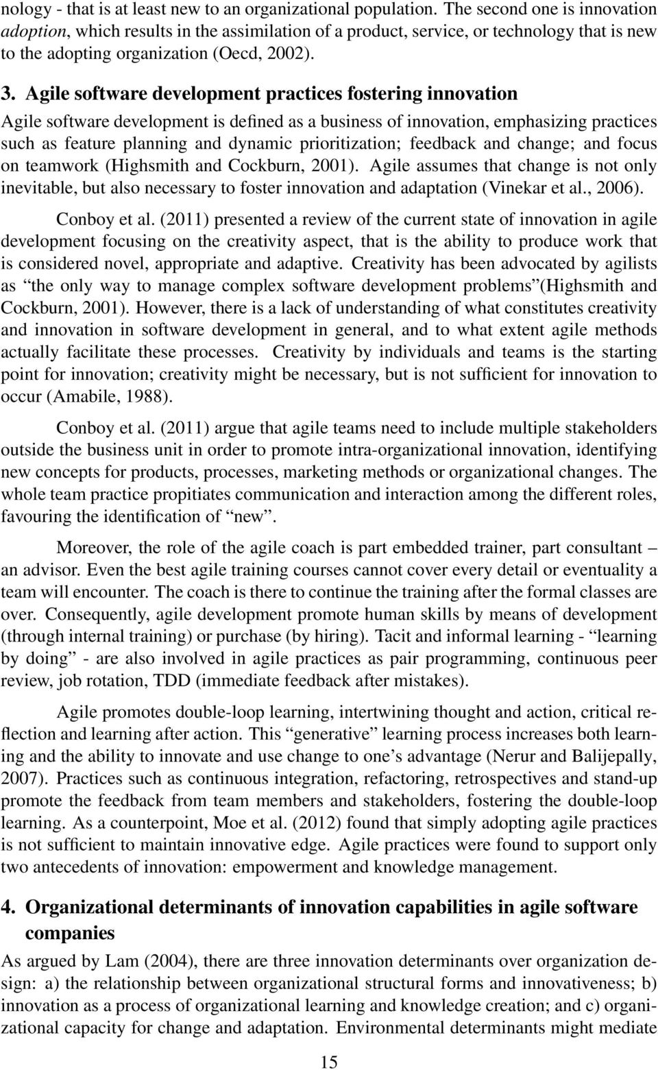 Agile software development practices fostering innovation Agile software development is defined as a business of innovation, emphasizing practices such as feature planning and dynamic prioritization;