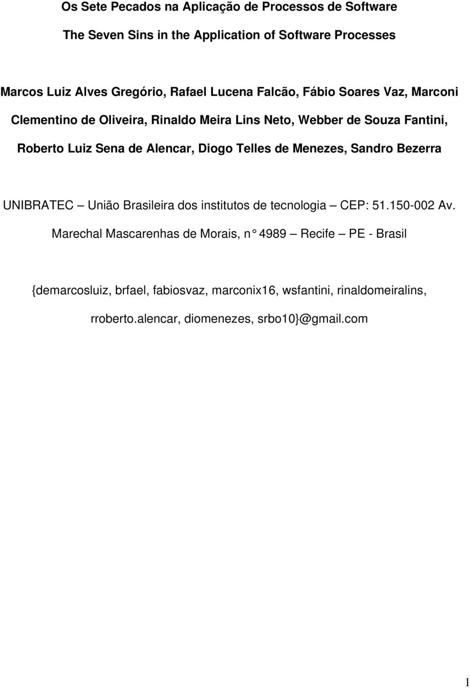 Diogo Telles de Menezes, Sandro Bezerra UNIBRATEC União Brasileira dos institutos de tecnologia CEP: 51.150-002 Av.