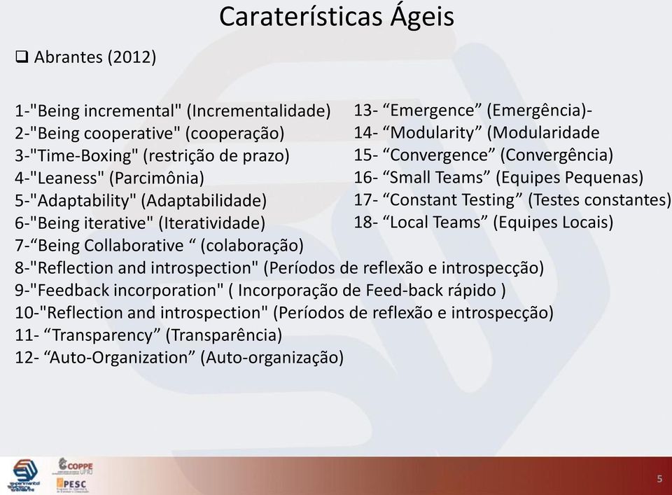 6-"Being iterative" (Iteratividade) 18- Local Teams (Equipes Locais) 7- Being Collaborative (colaboração) 8-"Reflection and introspection" (Períodos de reflexão e introspecção) 9-"Feedback