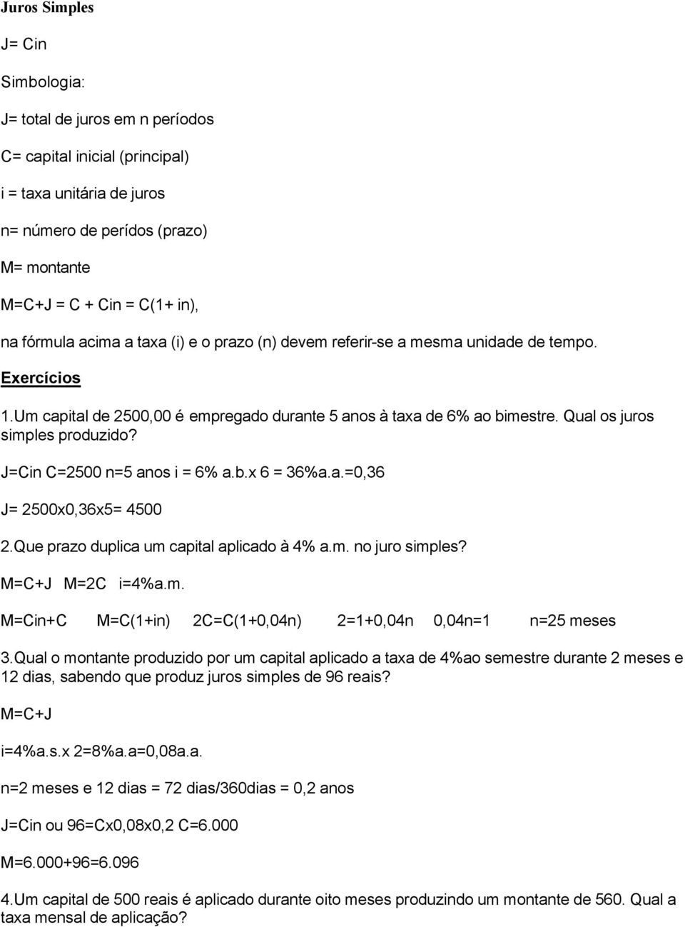 Cin C2500 n5 anos i 6% a.b.x 6 36%a.a.0,36 2500x0,36x5 4500 2.Que prazo duplica um capital aplicado à 4% a.m. no juro simples? MC+ M2C i4%a.m. MCin+C MC(1+in) 2CC(1+0,04n) 21+0,04n 0,04n1 n25 meses 3.