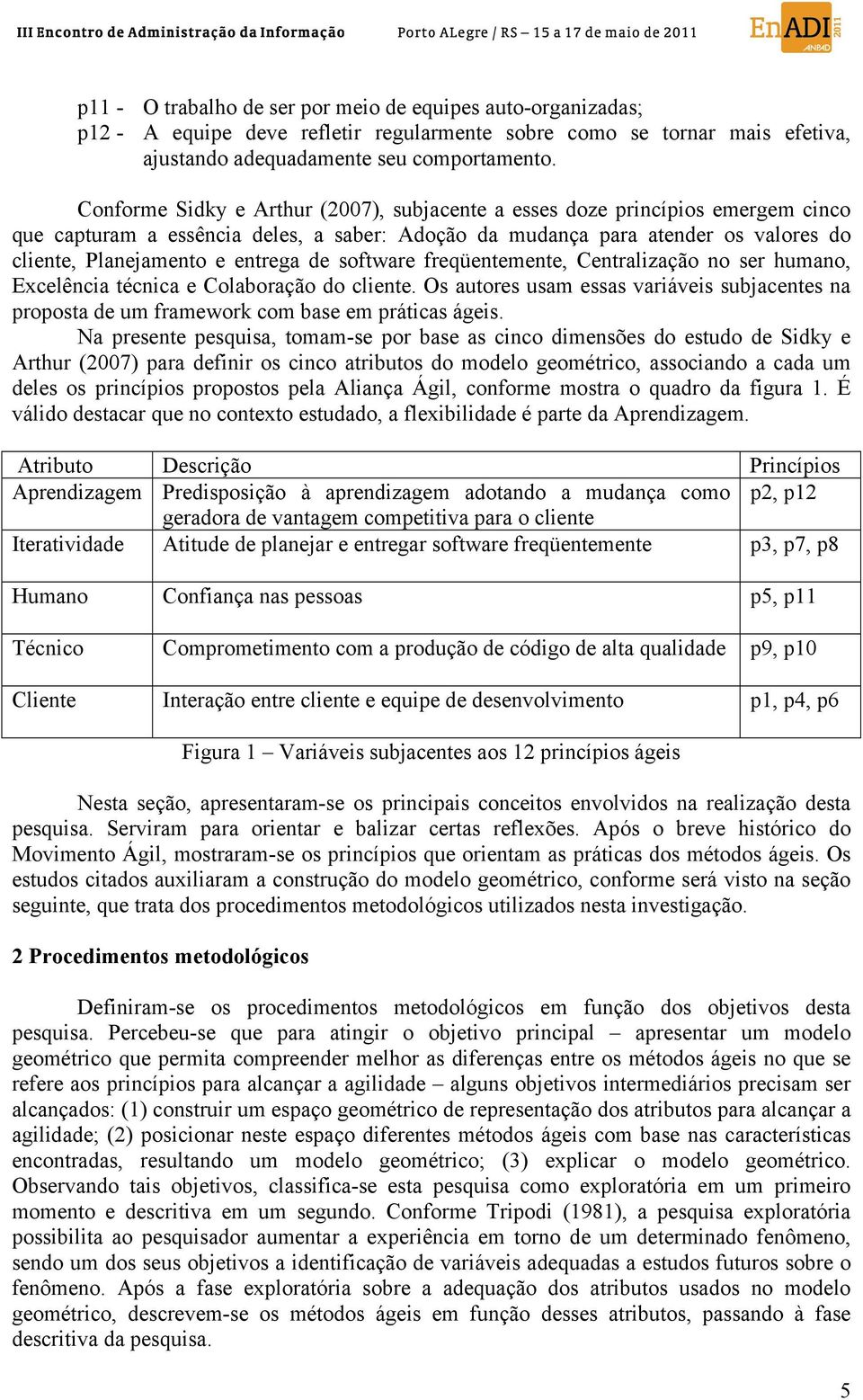 de software freqüentemente, Centralização no ser humano, Excelência técnica e Colaboração do cliente.