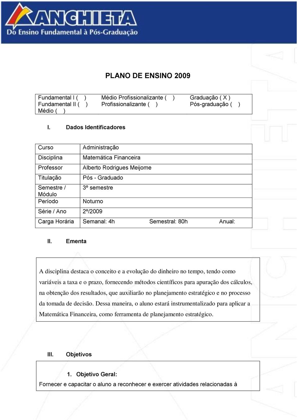 2º/2009 Carga Horária Semanal: 4h Semestral: 80h Anual: II.