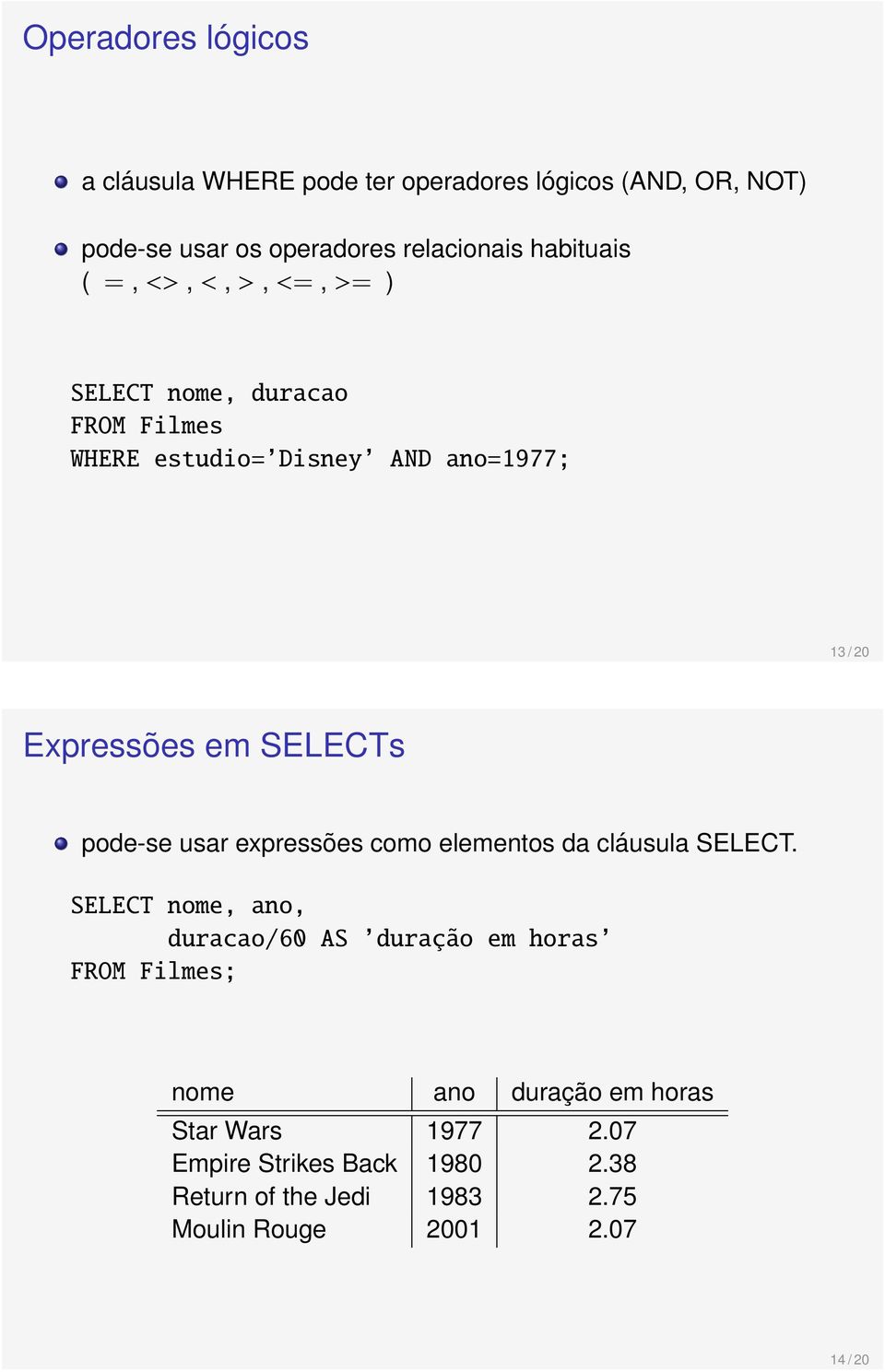 pode-se usar expressões como elementos da cláusula SELECT.