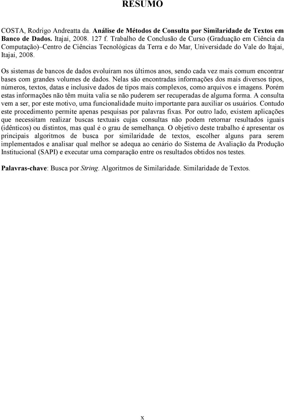 Os sistemas de bancos de dados evoluíram nos últimos anos, sendo cada vez mais comum encontrar bases com grandes volumes de dados.