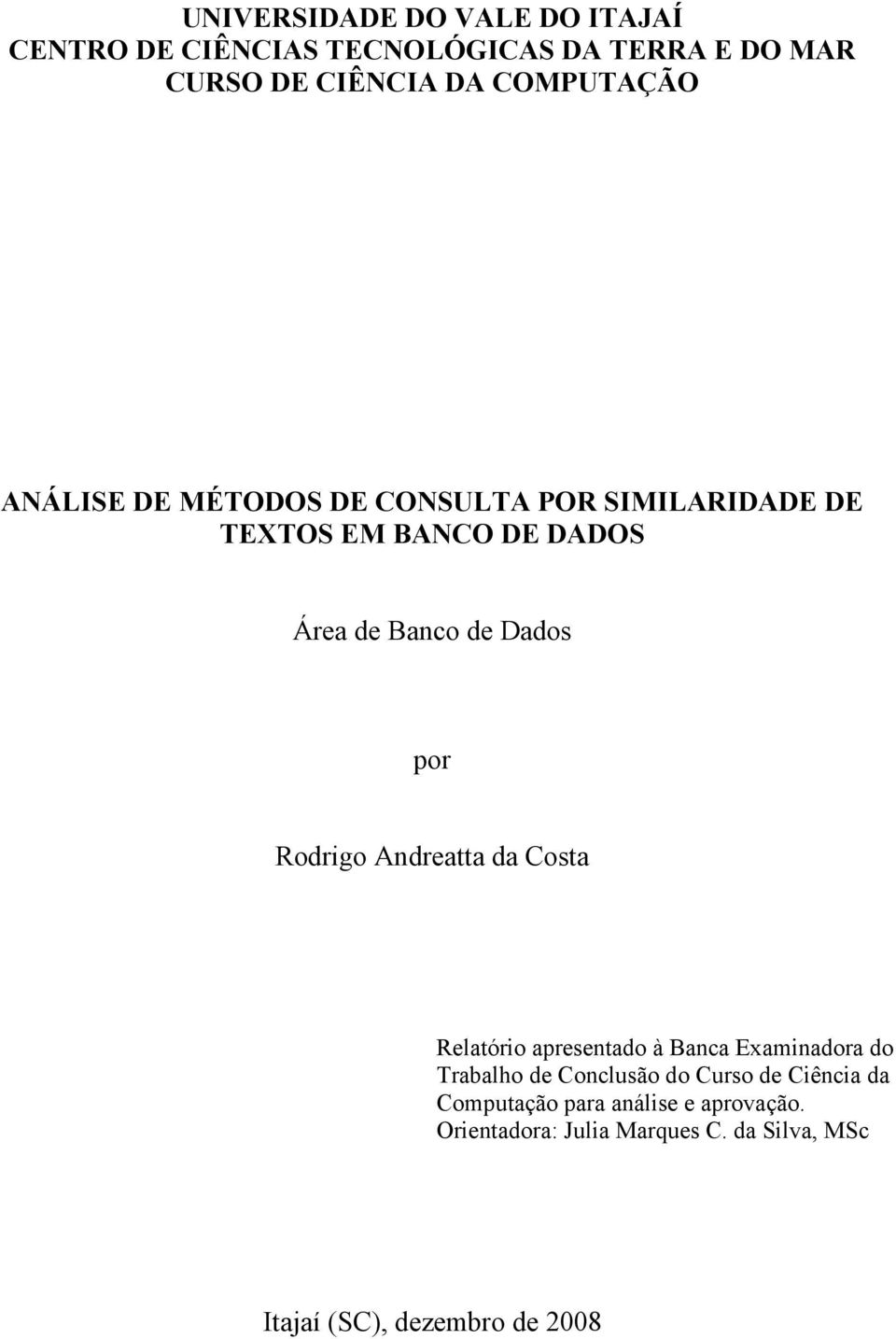 por Rodrigo Andreatta da Costa Relatório apresentado à Banca Examinadora do Trabalho de Conclusão do Curso de