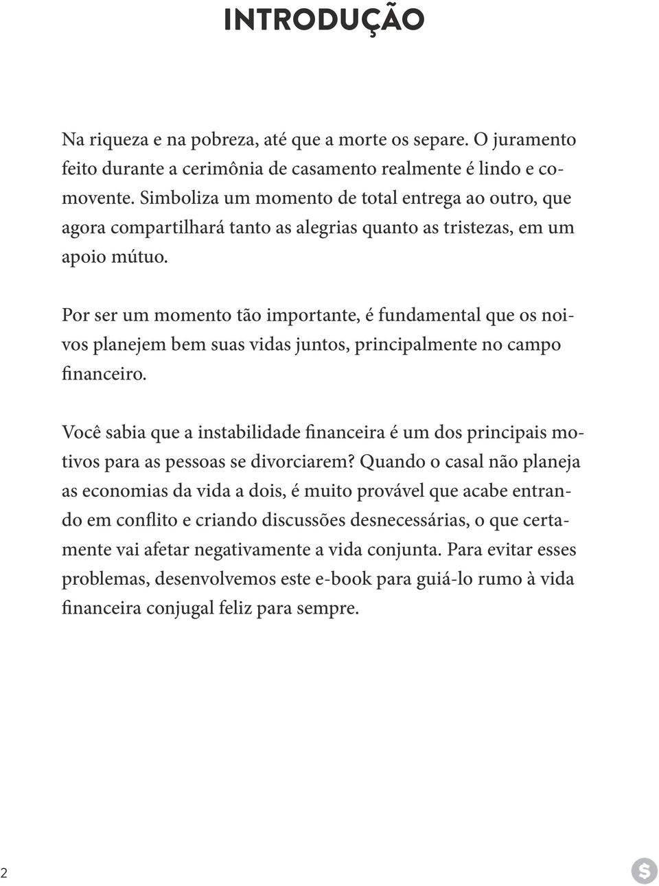 Por ser um momento tão importante, é fundamental que os noivos planejem bem suas vidas juntos, principalmente no campo financeiro.