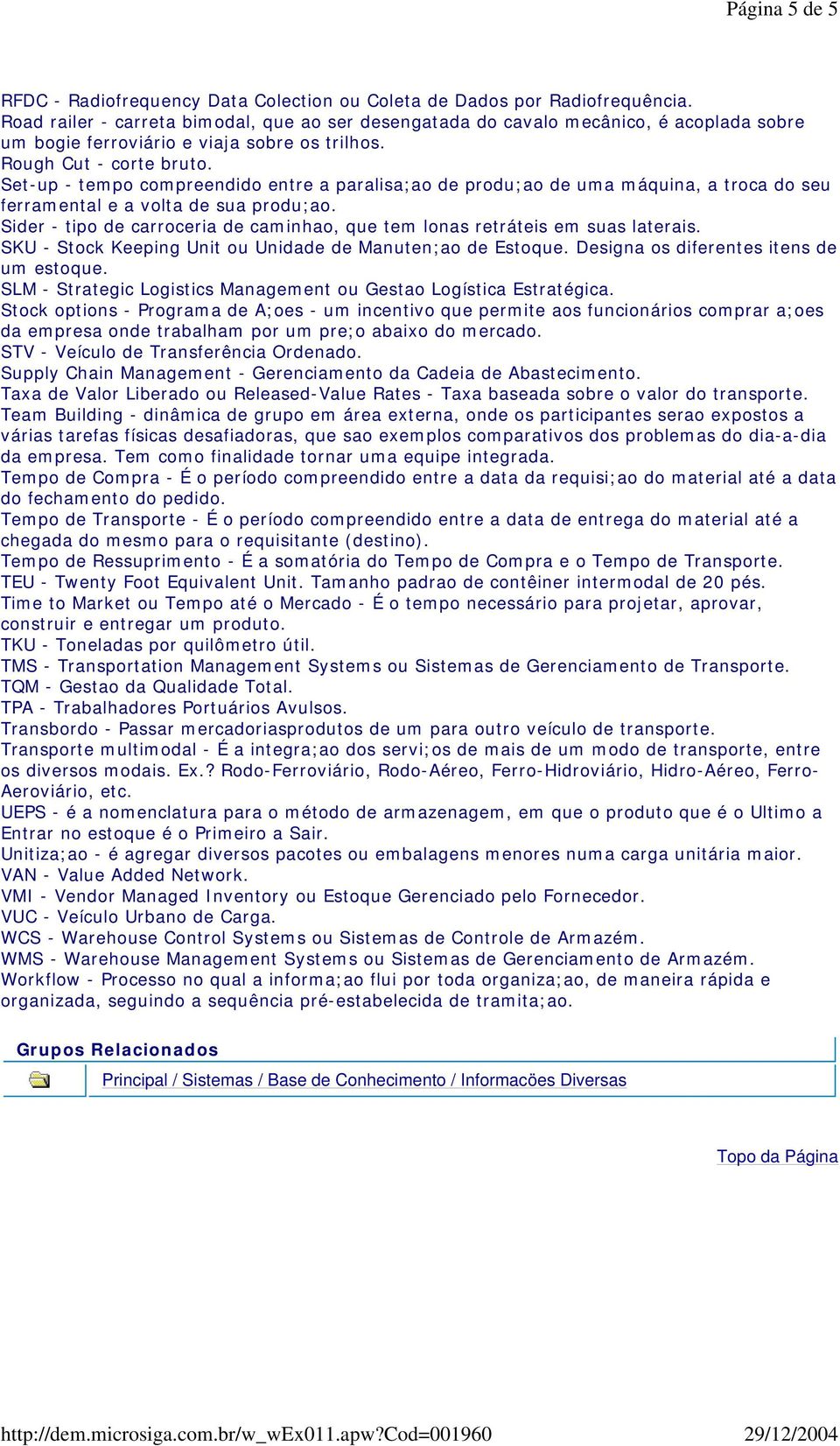 Set-up - tempo compreendido entre a paralisa;ao de produ;ao de uma máquina, a troca do seu ferramental e a volta de sua produ;ao.