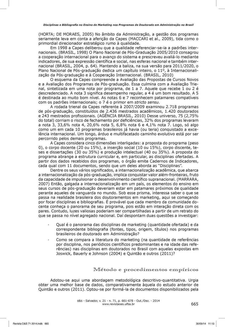 Em 1998 a Capes deliberou que a qualidade referenciar-se-ia a padrões internacionais.