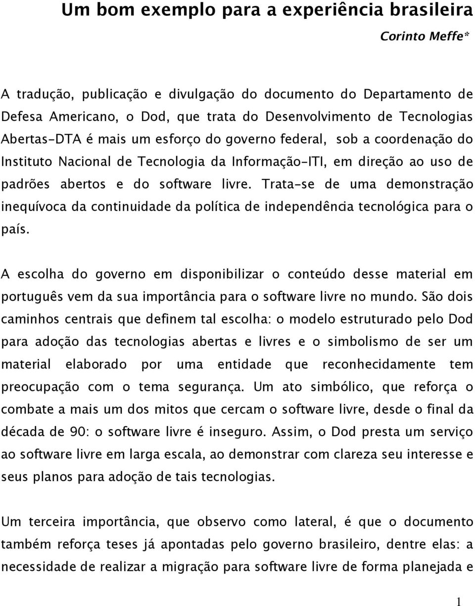 Trata-se de uma demonstração inequívoca da continuidade da política de independência tecnológica para o país.