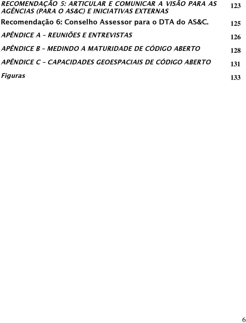 125 APÊNDICE A REUNIÕES E ENTREVISTAS 126 APÊNDICE B MEDINDO A MATURIDADE DE