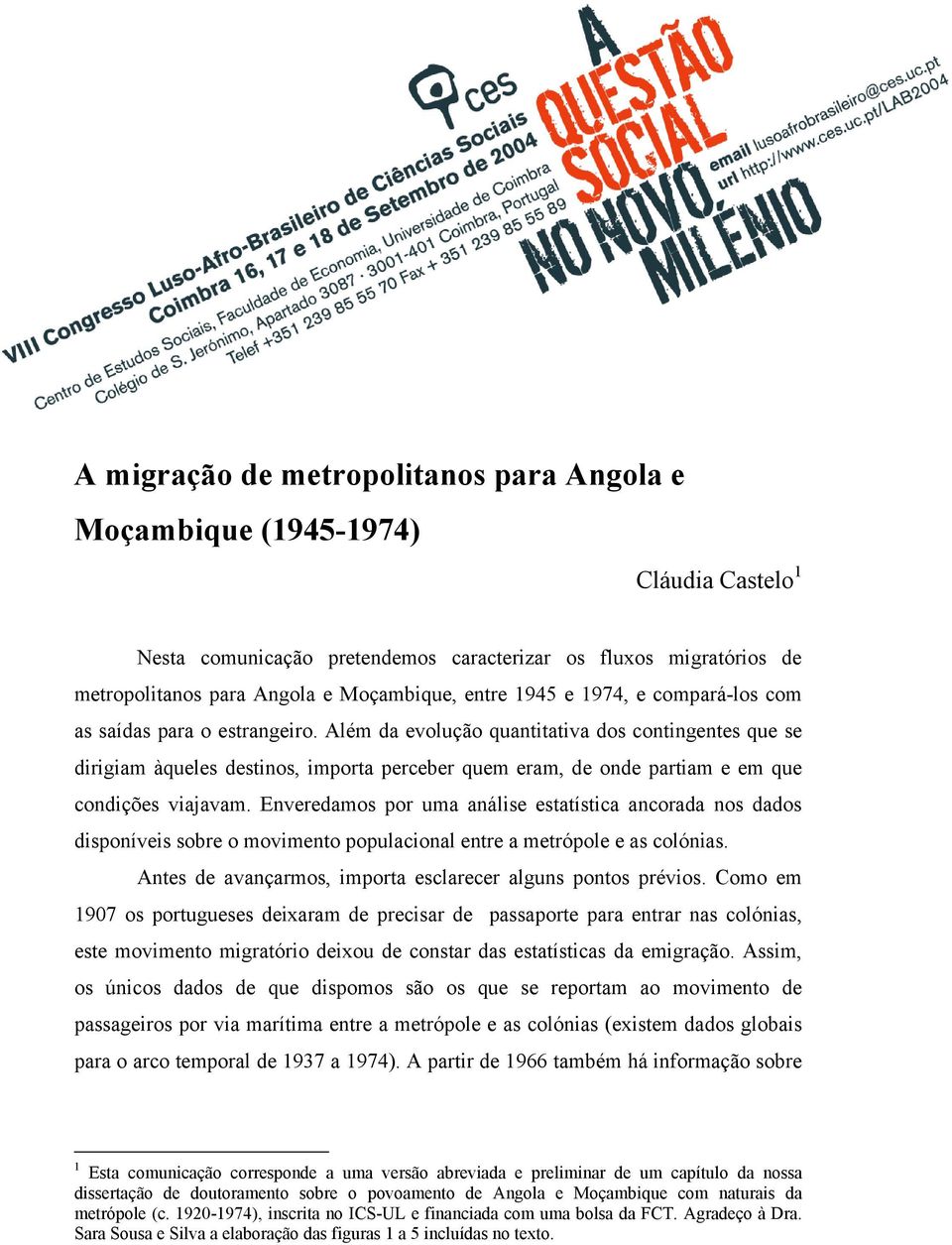 Além da evolução quantitativa dos contingentes que se dirigiam àqueles destinos, importa perceber quem eram, de onde partiam e em que condições viajavam.