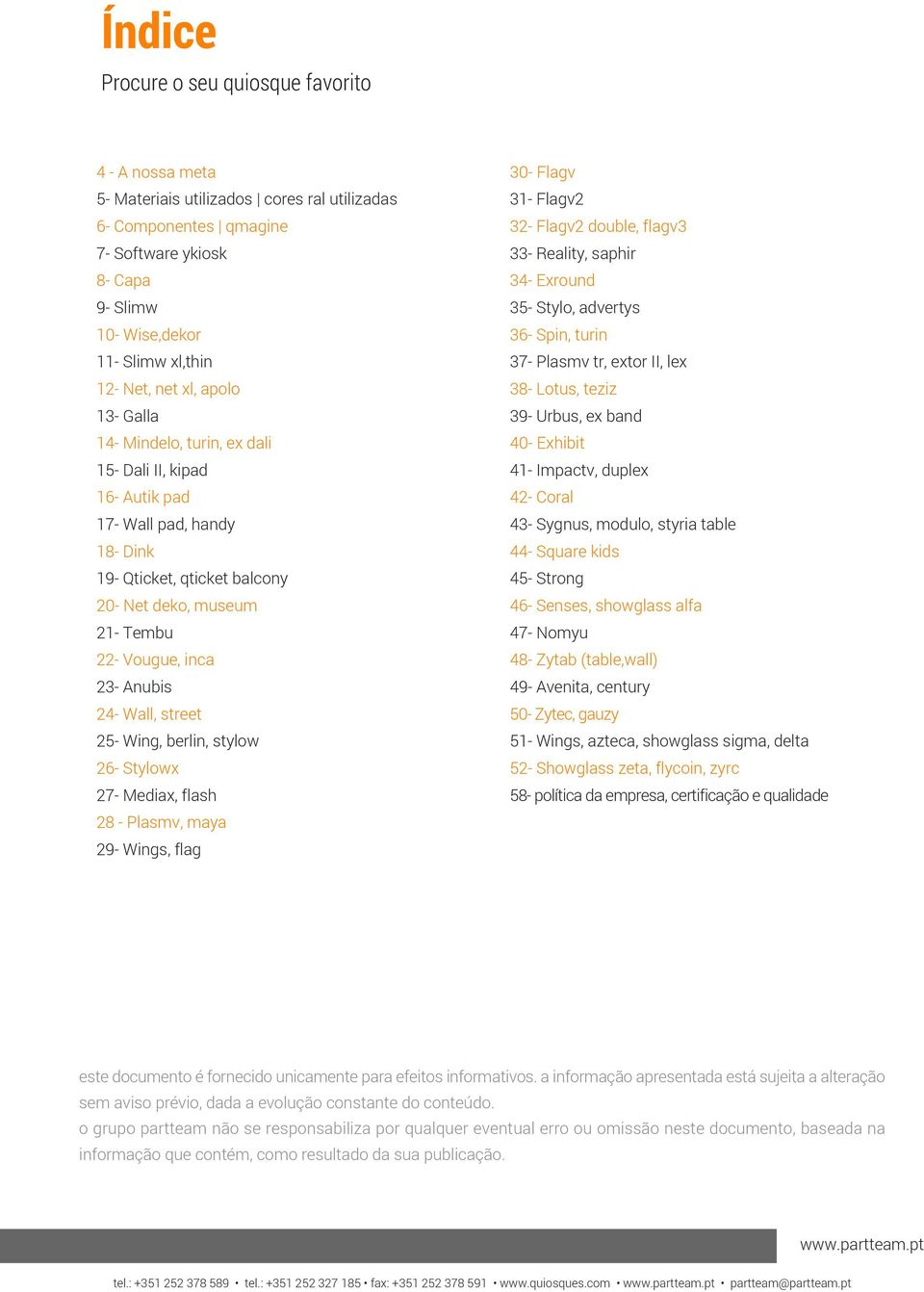 24- Wall, street 25- Wing, berlin, stylow 26- Stylowx 27- Mediax, flash 28 - Plasmv, maya 29- Wings, flag 30- Flagv 31- Flagv2 32- Flagv2 double, flagv3 33- Reality, saphir 34- Exround 35- Stylo,