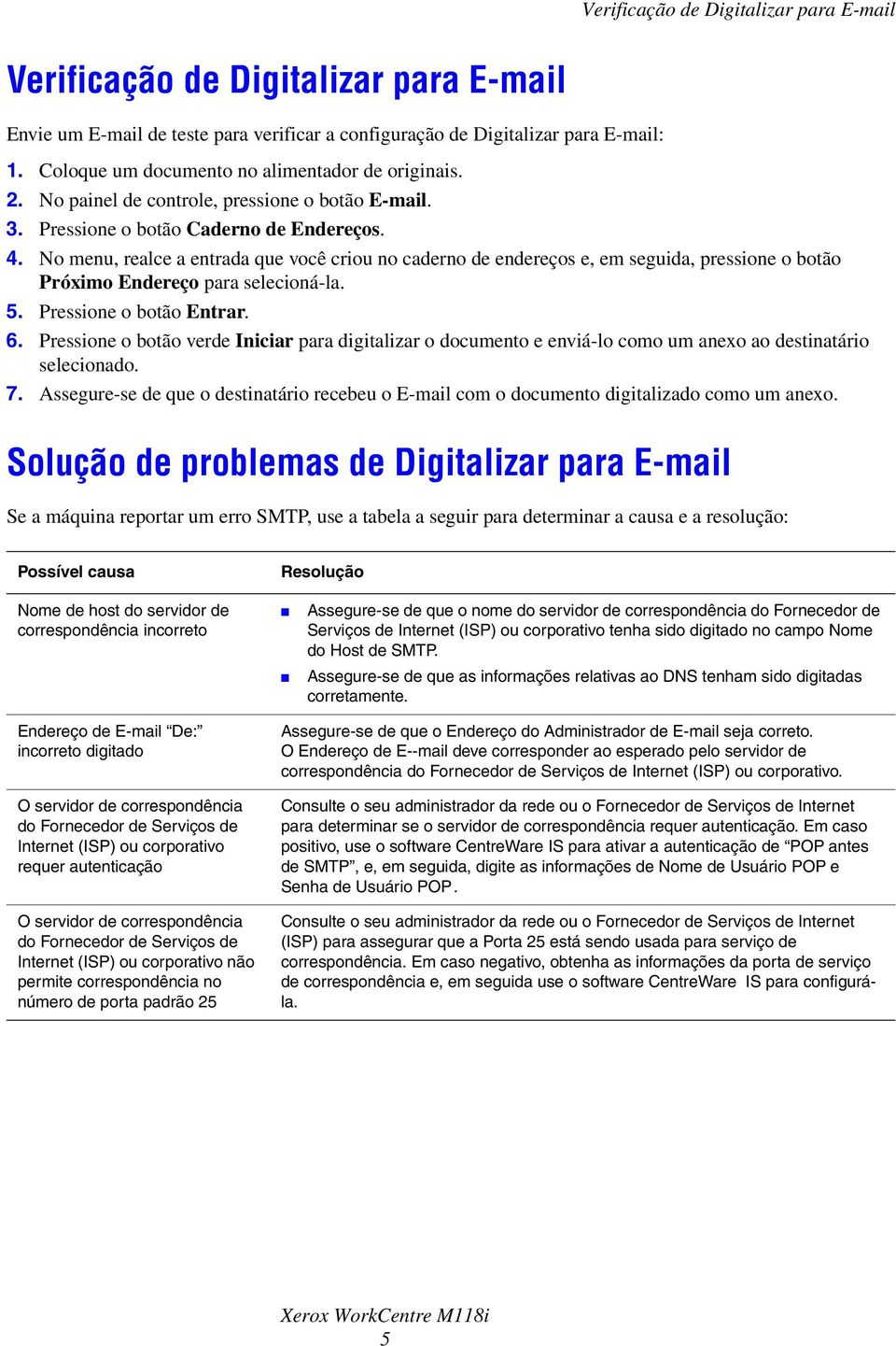 No menu, realce a entrada que você criou no caderno de endereços e, em seguida, pressione o botão Próximo Endereço para selecioná-la. 5. Pressione o botão Entrar. 6.