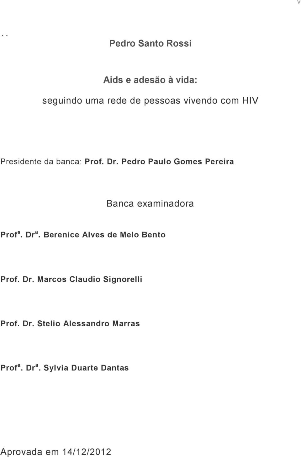 Pedro Paulo Gomes Pereira Banca examinadora Prof a. Dr a.
