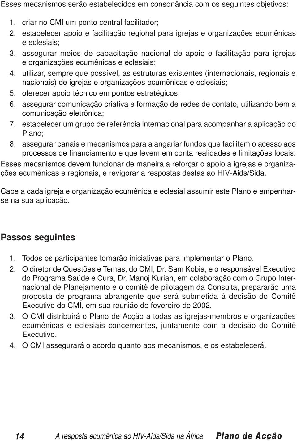 assegurar meios de capacitação nacional de apoio e facilitação para igrejas e organizações ecumênicas e eclesiais; 4.