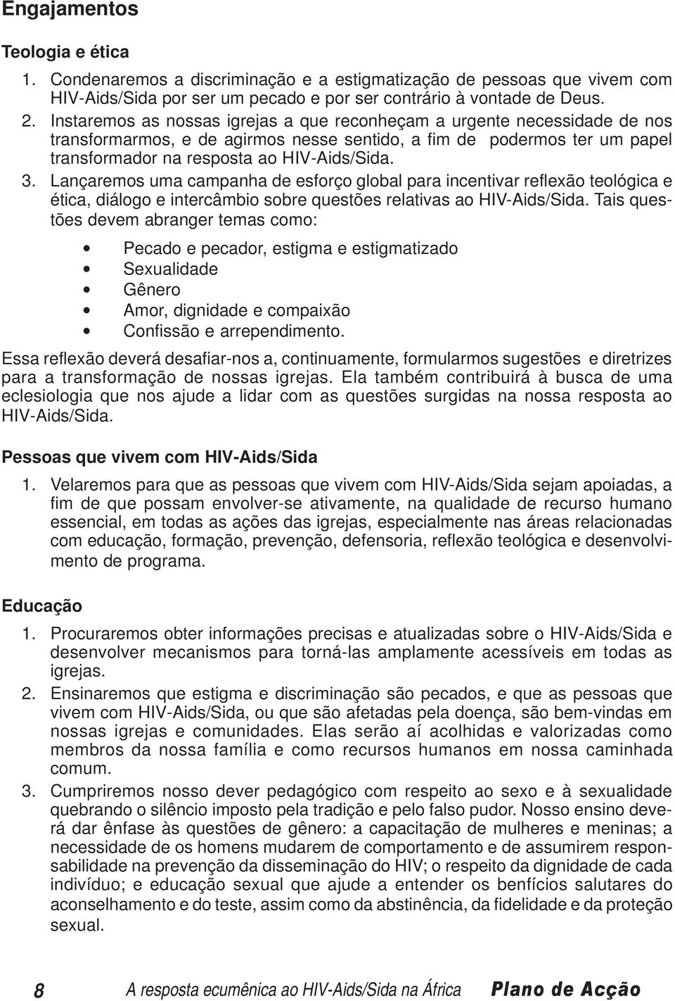 Lançaremos uma campanha de esforço global para incentivar reflexão teológica e ética, diálogo e intercâmbio sobre questões relativas ao HIV-Aids/Sida.