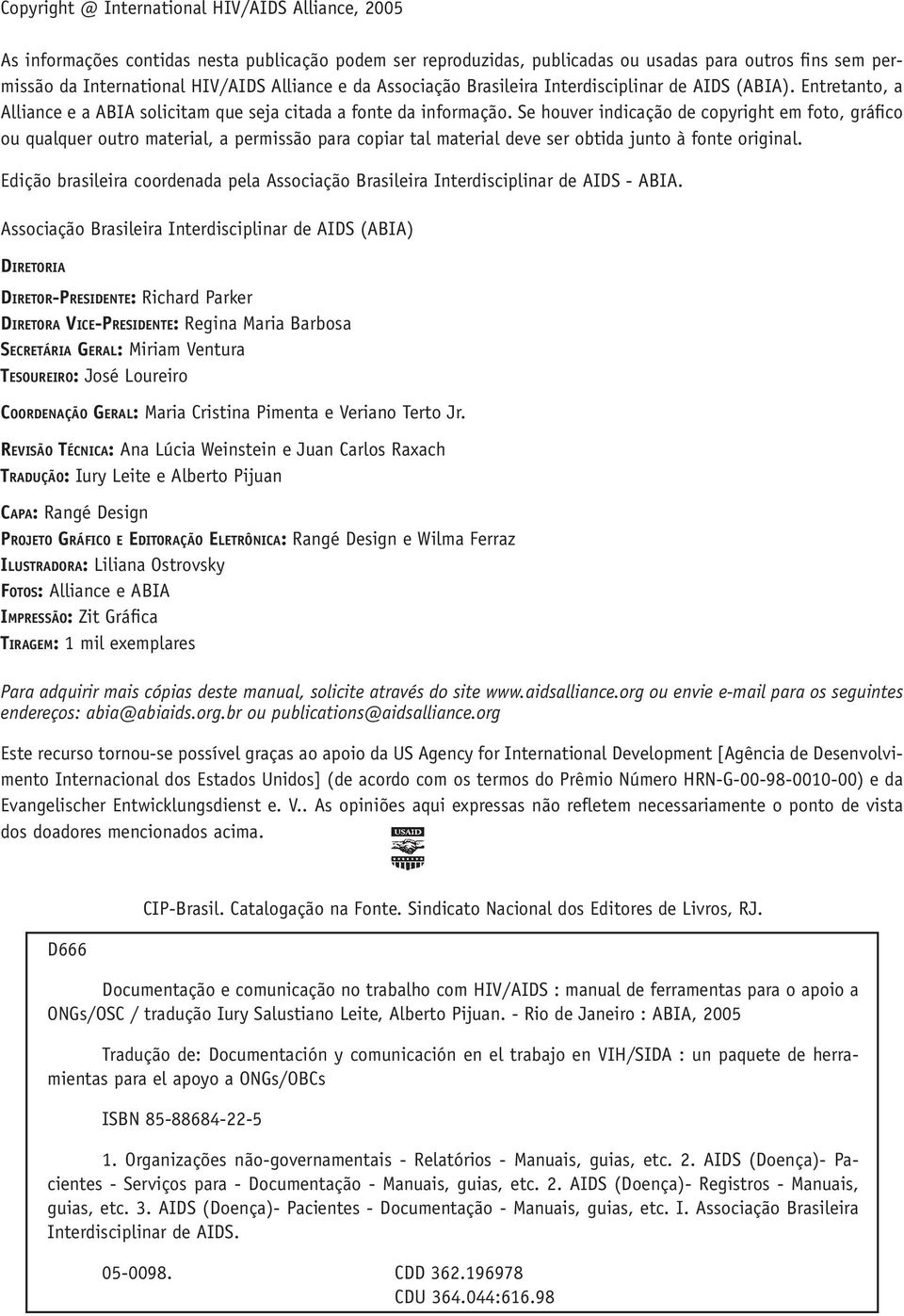 Se houver indicação de copyright em foto, gráfico ou qualquer outro material, a permissão para copiar tal material deve ser obtida junto à fonte original.