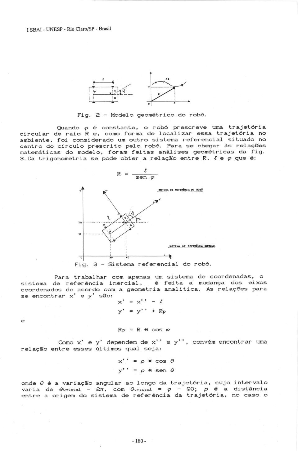 prescri~o pelo robô. Para se chegar às relações ma~emá~icas do modelo, roram rei~as análises geomé~ricas da ligo 3.Da ~rigonome~ria se pode ob~er a relação en~re R, l e!p que é: R = sen!p Y' I. X'.".