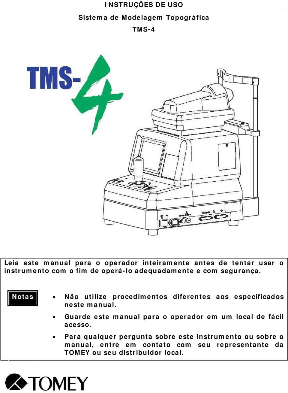 Notas Não utilize procedimentos diferentes aos especificados neste manual.