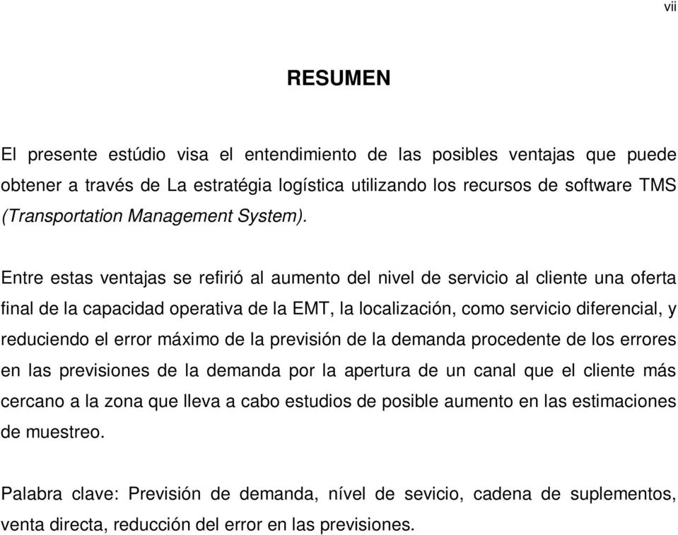 Entre estas ventajas se refirió al aumento del nivel de servicio al cliente una oferta final de la capacidad operativa de la EMT, la localización, como servicio diferencial, y reduciendo el