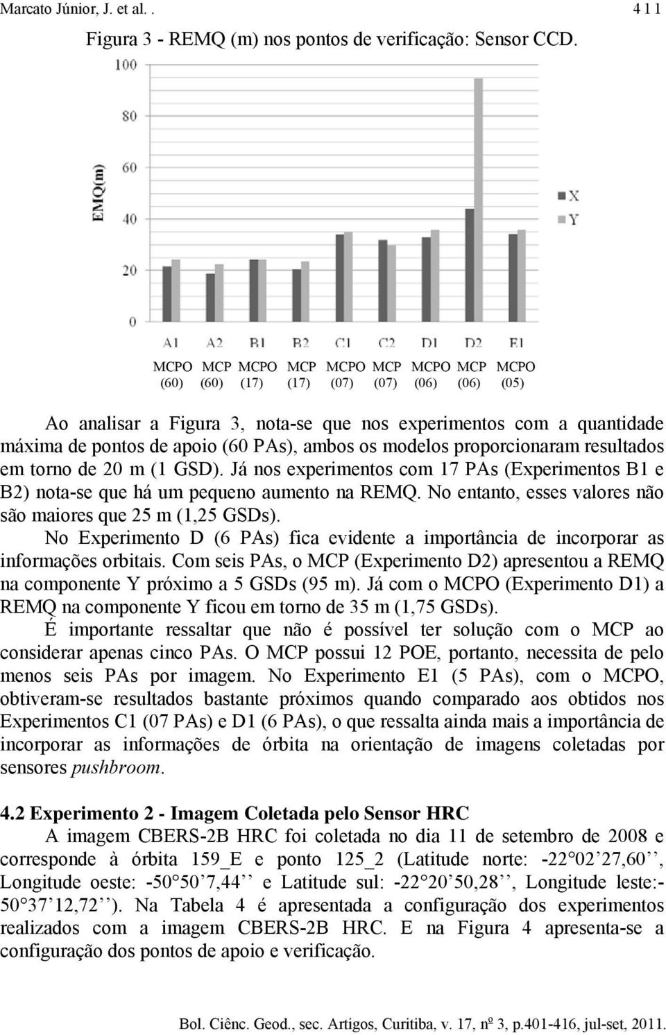 que 5 m (1,5 GD) No Expermeno D (6 A) fa evdene a mporâna de norporar a nformaçõe ora Com e A, o MC (Expermeno D) apreenou a EMQ na omponene próxmo a 5 GD (95 m) Já om o MCO (Expermeno D1) a EMQ na