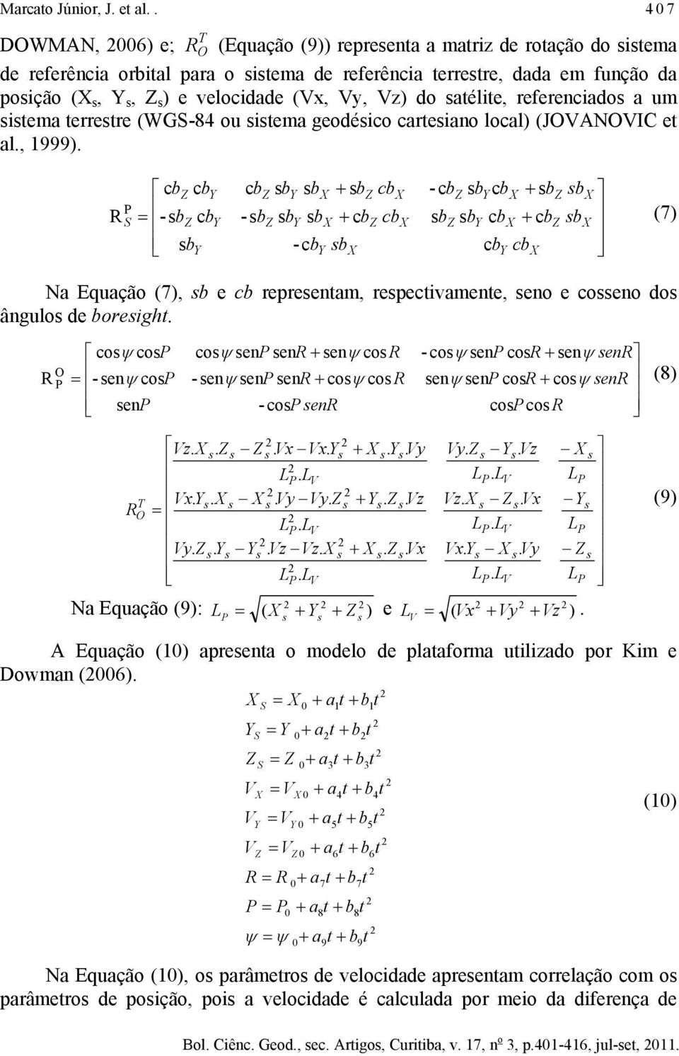 e oeno do ângulo de oregh en en en o o - o en o o en en o o en en - en o - en en o en - o o en en en o o o O (8) T O y x x z z y x z z y y x z y y x x z (9) Na Equação (9): ) ( e ) ( z y x A Equação